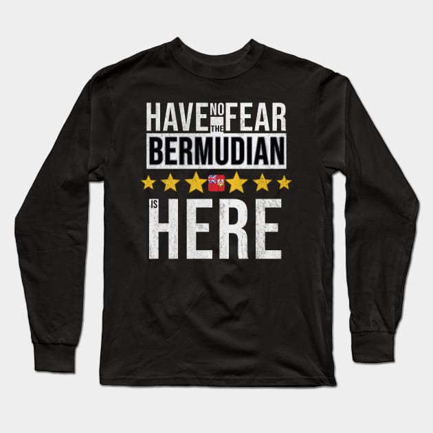 Have No Fear The Bermudian Is Here - Gift for Bermudian From Bermuda Long Sleeve T-Shirt by Country Flags